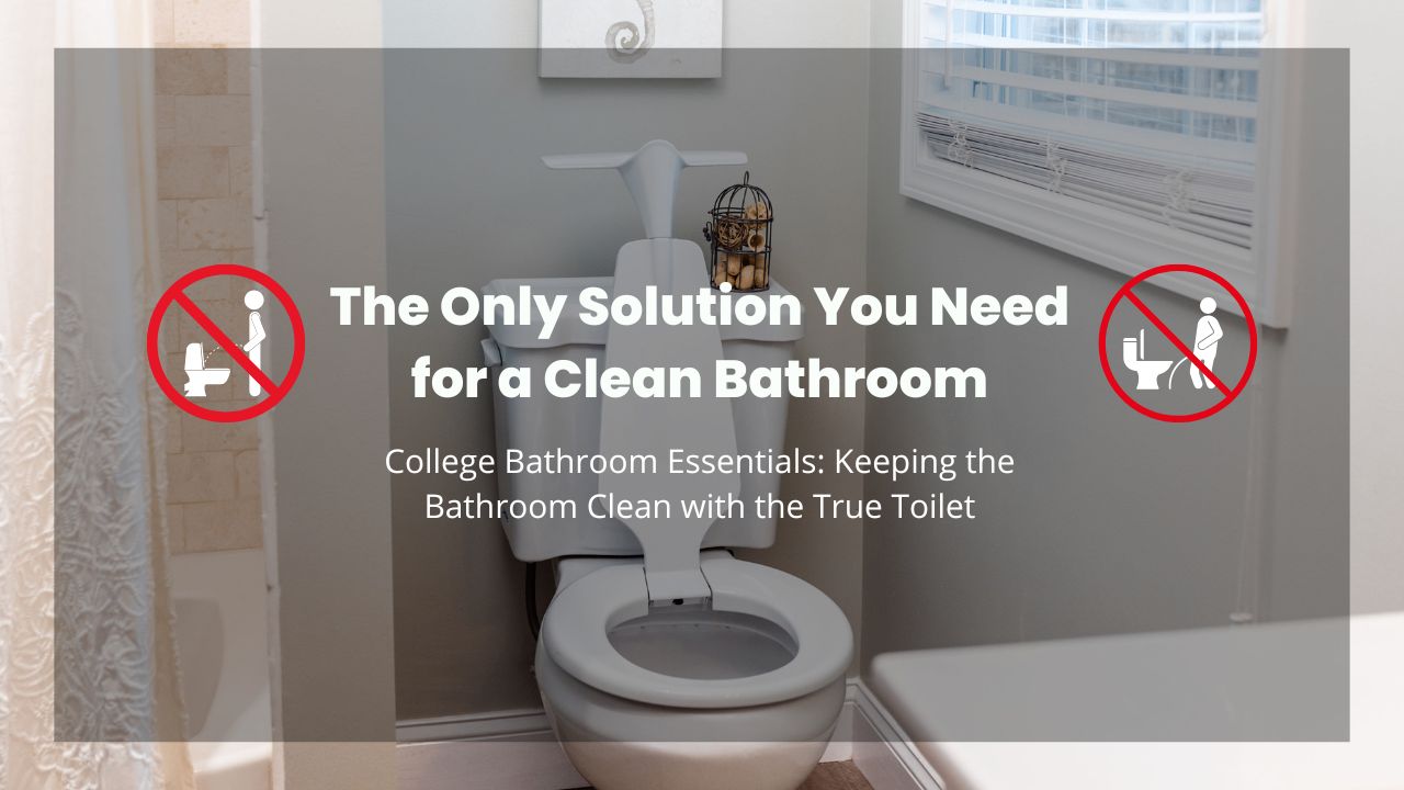 College Bathroom: Keeping the Bathroom Clean with the True Toilet