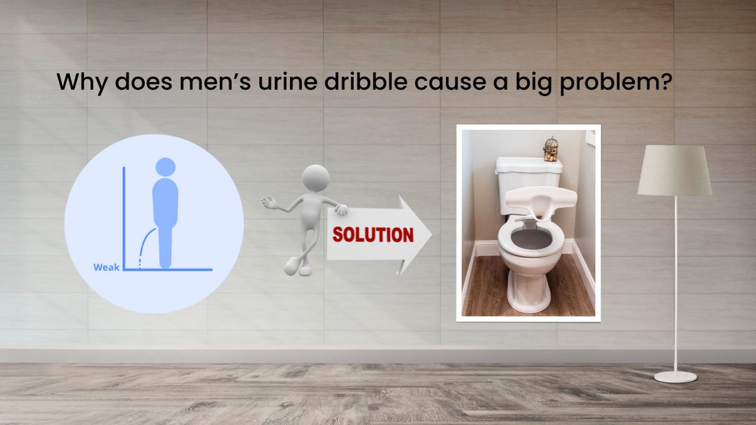 Why does men’s urine dribble cause a big problem? - True Toilet